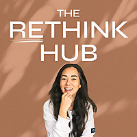 The Rethink Hub - Inspiring Stories of Mindset, Business and Lifestyle Shift
