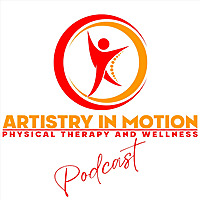 Artistry in Motion Physical Therapy and Wellness Podcast