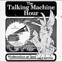 The Talking Machine Hour