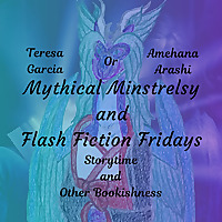 Mythical Minstrelsy and Flash Fiction Fridays
