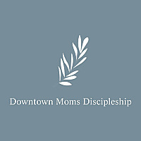 New Life Downtown Moms Discipleship