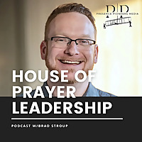 House of Prayer Leadership with Brad Stroup