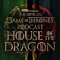 The Official Game of Thrones Podcast: House of the Dragon