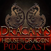 Dracarys: A House of the Dragon Podcast