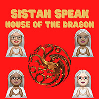 Sistah Speak: House of the Dragon