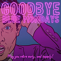 Goodbye Blue Mondays