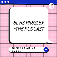 Elvis Presley- the podcast