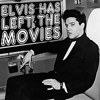 Elvis Has Left The Movies
