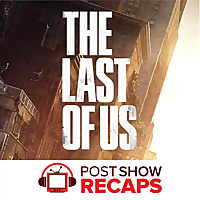 The Last of Us: A Post Show Recap