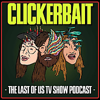 ClickerBait: The Last of Us TV Show Podcast