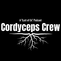 Cordyceps Crew: The Last of Us Recap Podcast