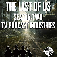 The Last Of Us: A Podcast From TV Podcast Industries