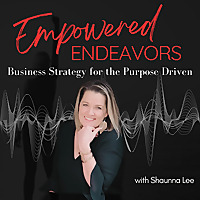Empowered Endeavors: Business Strategy for the Purpose-Driven