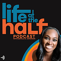 Life At The Half with Camille D. Jamerson