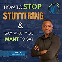 Here's How to Stop Stuttering & Say What You Want Podcast