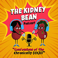The Kidney Bean Podcast - Confessions of the Chronically (Ch)ill