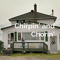Chirpin' and Chorin'