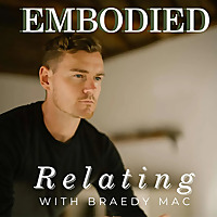 Embodied Relating with Braedy Mac