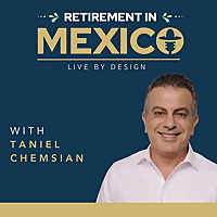 Retirement In Mexico: Live by Design with Taniel Chemsian