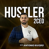 Hustler to CEO with Antonio Rivodo