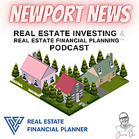 Newport News Real Estate Investing & Real Estate Financial Planning&trade; Podcast