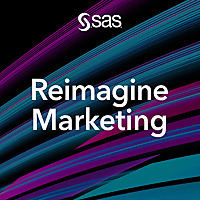 Reimagine Marketing: A podcast from SAS