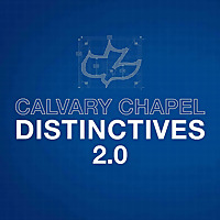 Calvary Chapel Distinctives 2.0