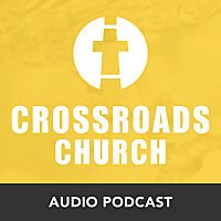 Crossroads Church Audio Podcast