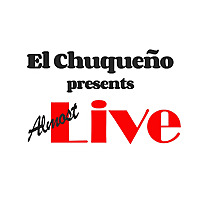 El Chuqueño presents Almost Live