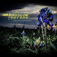 Crimes of a Decade, A Texas True Crime Podcast