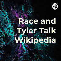 Race and Tyler Talk Wikipedia