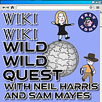 Wiki Wiki Wild Wild Quest - with Neil Harris and Sam Mayes