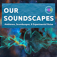 Our Soundscapes: Ambience, Soundscapes & Experimental Noise