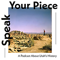 Speak Your Piece: a podcast about Utah&#39;s history