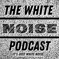 The White Noise Podcast: Its Just White Noise