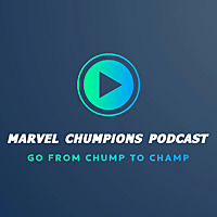 Marvel Chumpions Podcast - A Marvel Champions Podcast