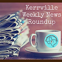 Kerrville Weekly News Roundup