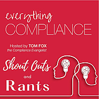 Everything Compliance Shout Outs and Rants