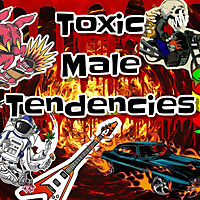 Toxic Male Tendencies
