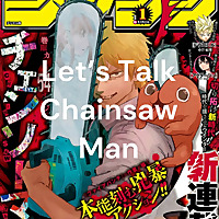 Let&#39;s Talk Chainsaw Man