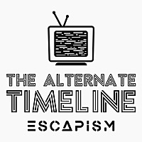 The Alternate Timeline (Escapism)