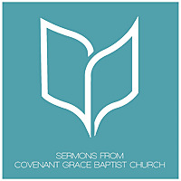 Sermons Covenant Grace Baptist Church