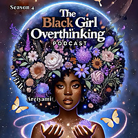 The Black Girl Overthinking Podcast