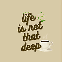 Life is not that deep