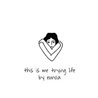 this is me trying life by eunoia