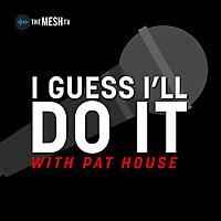 I Guess I'll Do It with Pat House