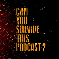 Can You Survive This Podcast?