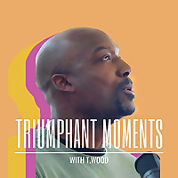 Triumphant Moments with T.Wood