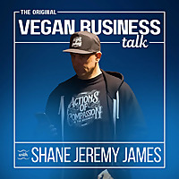 The Original Vegan Business Talk By Shane Jeremy James