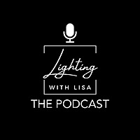 Lighting with Lisa: The Lighting Podcast